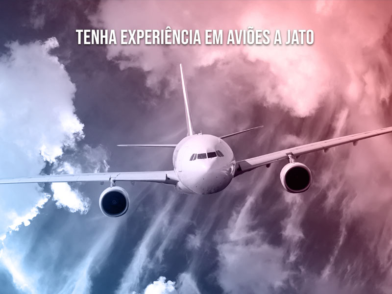 tenha experiência em aviões a jato