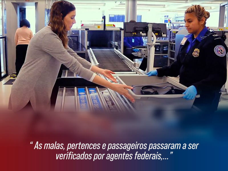 As malas pertences e passageiros passaram a ser verificados por agentes federais